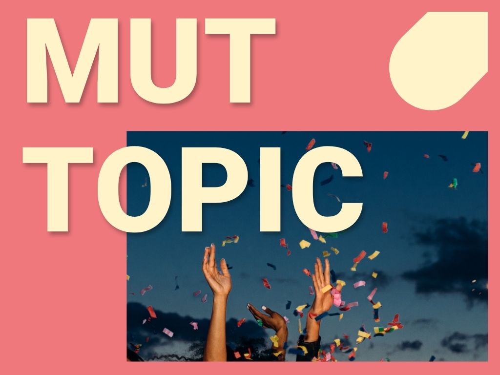 Atmosphärisches Bild mit Konfetti und Händen in der Luft und dem Schriftzug " MuT Topic"
